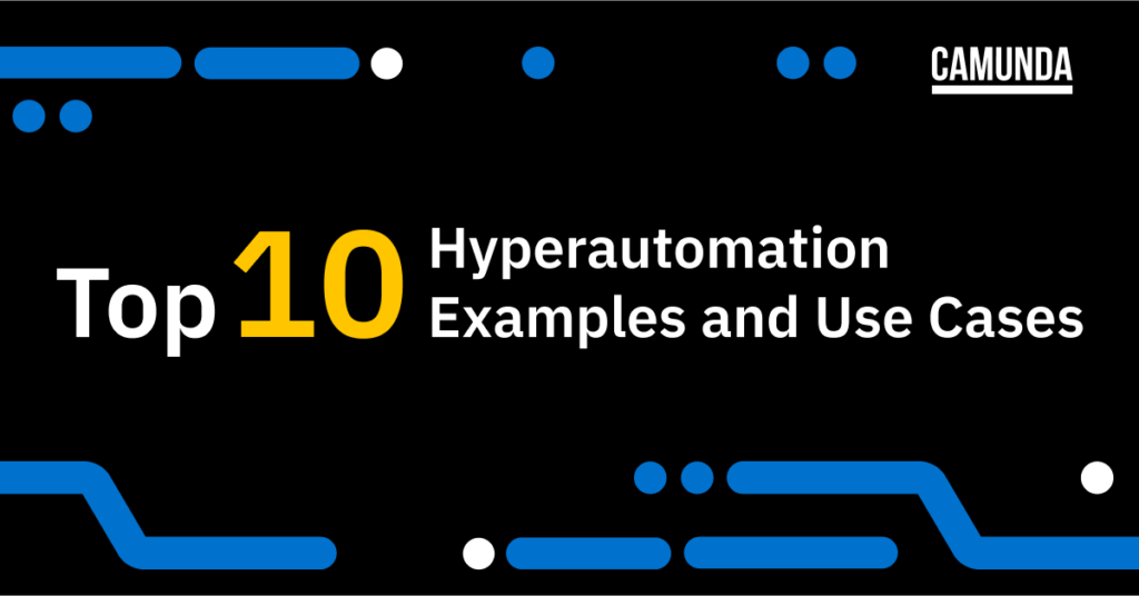 top 10 hyperautomation examples and use cases