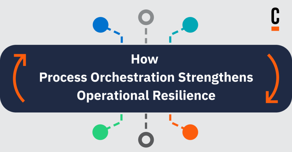 How Process Orchestration Strengthens Operational Resilience